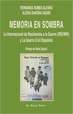 Memoria en sombra : la Internacional de Resistentes a la Guerra (IRG/WRI) y la Guerra Civil española - Rahona Saure, Alexia; Romeu Alfaro, Fernanda