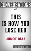 This Is How You Lose Her: by Junot Diaz​​​​​​​   Conversation Starters (eBook, ePUB)