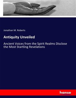 Antiquity Unveiled - Roberts, Jonathan M.