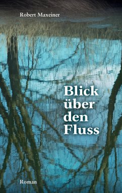 Blick über den Fluss - Maxeiner, Robert