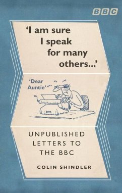 I'm Sure I Speak for Many Others . . .: Unpublished Letters to the BBC - Shindler, Colin