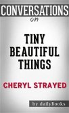 Tiny Beautiful Things: by Cheryl Strayed​​​​​​​   Conversation Starters (eBook, ePUB)