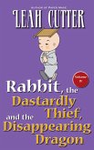Rabbit, the Dastardly Thief, and the Disappearing Dragon (Rabbit Stories, #4) (eBook, ePUB) Rabbit, the Dastardly Thief, and the Disappearing Dragon (Rabbit Stories, #4) (eBook, ePUB)