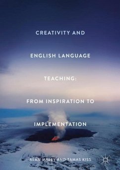 Creativity and English Language Teaching - Maley, Alan;Kiss, Tamas
