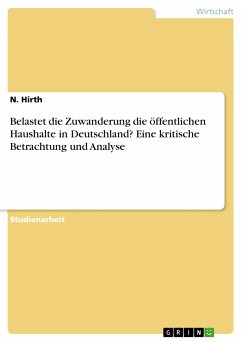 Belastet die Zuwanderung die öffentlichen Haushalte in Deutschland? Eine kritische Betrachtung und Analyse (eBook, PDF) - Hirth, N.