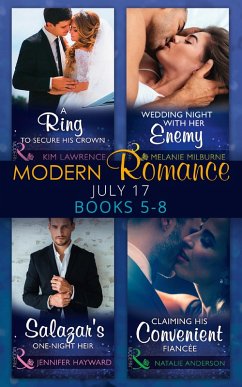 Modern Romance Collection: July Books 5 - 8: A Ring to Secure His Crown / Wedding Night with Her Enemy / Salazar's One-Night Heir / Claiming His Convenient Fiancée (eBook, ePUB) - Lawrence, Kim; Milburne, Melanie; Hayward, Jennifer; Anderson, Natalie