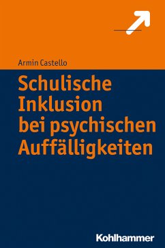 Schulische Inklusion bei psychischen Auffälligkeiten (eBook, ePUB) - Castello, Armin