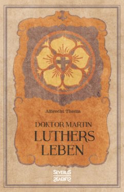 Doktor Martin Luthers Leben - Thoma, Albrecht