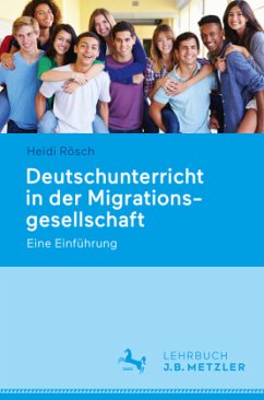 Deutschunterricht in der Migrationsgesellschaft - Rösch, Heidi