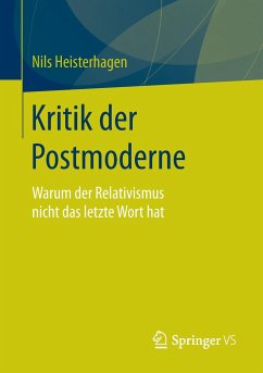 Kritik der Postmoderne: Warum der Relativismus nicht das letzte Wort hat Nils Heisterhagen Author