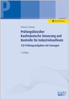 Prüfungsklassiker Kaufmännische Steuerung und Kontrolle für Industriekaufleute: 120 Prüfungsaufgaben mit Lösungen.