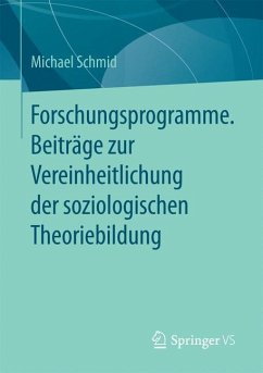 Forschungsprogramme. Beiträge zur Vereinheitlichung der soziologischen Theoriebildung - Schmid, Michael