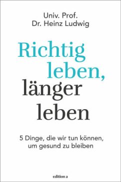 Richtig leben, länger leben - Ludwig, Heinz