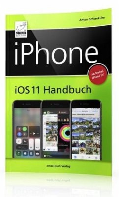 iPhone iOS 11 Handbuch - Ochsenkühn, Anton
