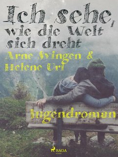 Ich sehe, wie die Welt sich dreht (eBook, ePUB) - Uri, Helene; Svingen, Arne