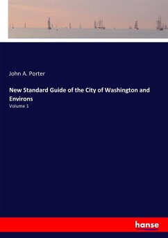 New Standard Guide of the City of Washington and Environs - Porter, John A.