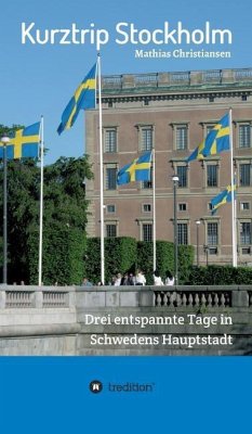 Kurztrip Stockholm: Drei entspannte Tage in Schwedens Hauptstadt - Christiansen, Mathias