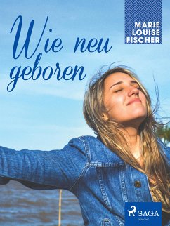 Wie neu geboren (eBook, ePUB) - Fischer, Marie Louise