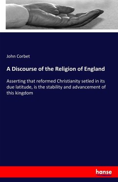 A Discourse of the Religion of England - Corbet, John