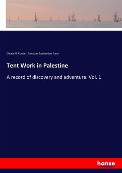 Tent Work in Palestine - Conder, Claude R.;Exploration Fund, Palestine