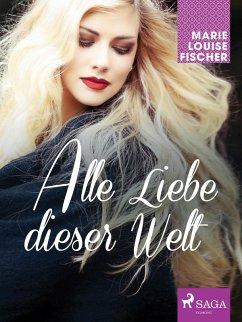 Alle Liebe dieser Welt (eBook, ePUB) - Fischer, Marie Louise