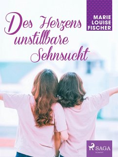 Des Herzens unstillbare Sehnsucht (eBook, ePUB) - Fischer, Marie Louise