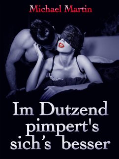 Im Dutzend pimpert s sich s besser (eBook, ePUB) - Martin, Michael