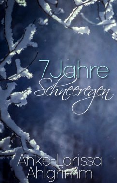 7 Jahre Schneeregen (eBook, ePUB) - Ahlgrimm, Anke-Larissa