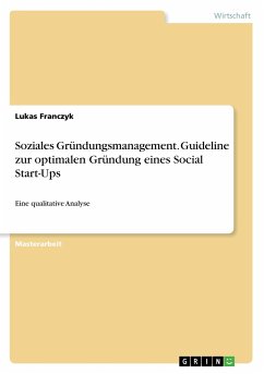 Soziales Gründungsmanagement. Guideline zur optimalen Gründung eines Social Start-Ups - Franczyk, Lukas