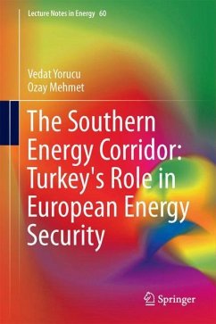 The Southern Energy Corridor: Turkey's Role in European Energy Security - Yorucu, Vedat;Mehmet, Ozay