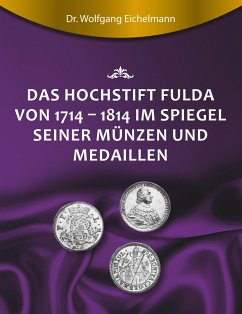 Das Hochstift Fulda von 1714 bis 1814 im Spiegel seiner Münzen und Medaillen - Eichelmann, Wolfgang