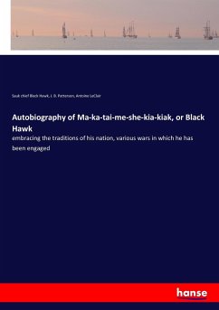 Autobiography of Ma-ka-tai-me-she-kia-kiak, or Black Hawk - Black Hawk, Sauk Chief; Patterson, J. B.; LeClair, Antoine