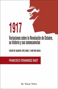 1917 : Variaciones sobre la Revolución de Octubre, su historia y sus consecuencias - Fernández Buey, Francisco; López Arnal, Salvador