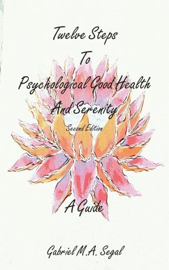 Twelve Steps to Psychological Good Health and Serenity - A Guide - Segal, Gabriel M. A.