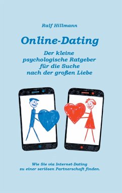 Online-Dating - Der kleine psychologische Ratgeber für die Suche nach der großen Liebe - Hillmann, Ralf