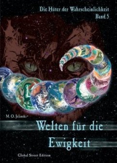 Die Hüter der Wahrscheinlichkeit / Welten für die Ewigkeit - Jelinski, M. O.