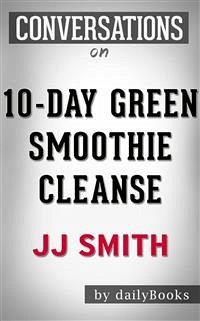 10-Day Green Smoothie Cleanse: by JJ Smith   Conversation Starters​​​​​​​ (eBook, ePUB) - dailyBooks