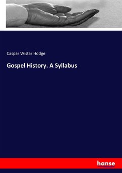 Gospel History. A Syllabus - Hodge, Caspar Wistar
