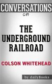 The Underground Railroad: by Colson Whitehead​​​​​​​   Conversation Starters (eBook, ePUB)