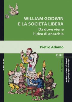 William Godwin e la società libera. Da dove viene l'idea di anarchia - Adamo, Pietro