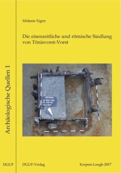 Die eisenzeitliche und römische Siedlung von Tönisvorst-Vorst (Kreis Viersen) - Eigen, Melanie A.