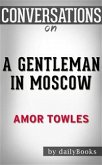 A Gentleman in Moscow: A Novel by Amor Towles Conversation Starters (eBook, ePUB) A Gentleman in Moscow: A Novel by Amor Towles Conversation Starters (eBook, ePUB)