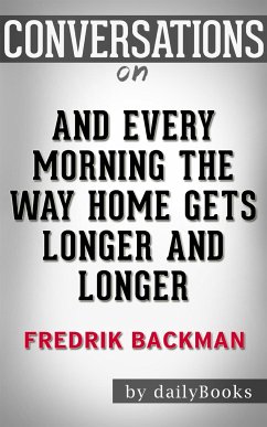 And Every Morning the Way Home Gets Longer and Longer: by Fredrik Backman​​​​​​​   Conversation Starters (eBook, ePUB) - dailyBooks