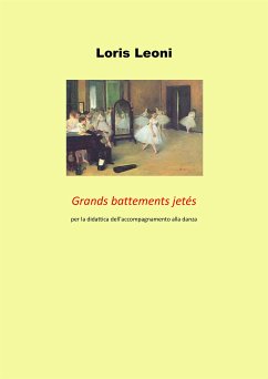 Grands battements jetés per la didattica dell'accompagnamento alla danza (eBook, PDF) - Leoni, Loris