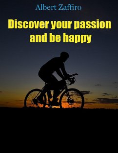 Discover your passion and be happy (eBook, ePUB) - Zaffiro, Albert