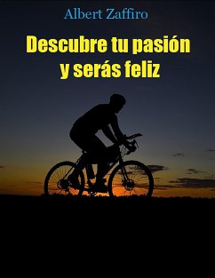 Descubre tu pasión y serás feliz (eBook, ePUB) - Zaffiro, Albert