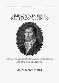 L'impronta di Hegel nel Terzo Millennio: le tracce dell'idealismo nella Scienza contemporanea. Il pensiero da Hegel ad Einstein (eBook, PDF) - Montaruli, Stefano