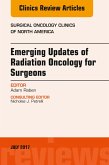 Emerging Updates of Radiation Oncology for Surgeons, An Issue of Surgical Oncology Clinics of North America (eBook, ePUB)