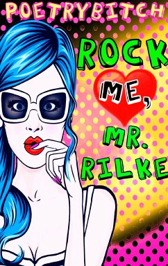 Rock me, Mr. Rilke (eBook, ePUB) - Poetrybitch