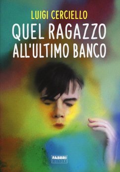 Quel ragazzo all'ultimo banco - Cerciello, Luigi Quel ragazzo all'ultimo banco - Cerciello, Luigi